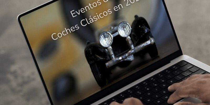 Eventos de Coches Clásicos en 2025 Eventos de Coches Clásicos en 2025